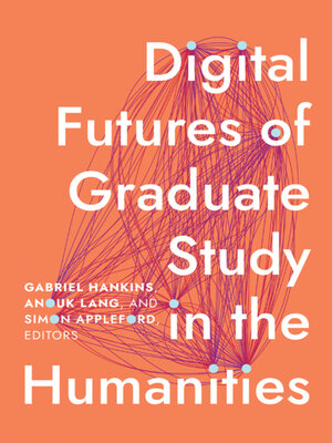 cover image of Digital Futures of Graduate Study in the Humanities